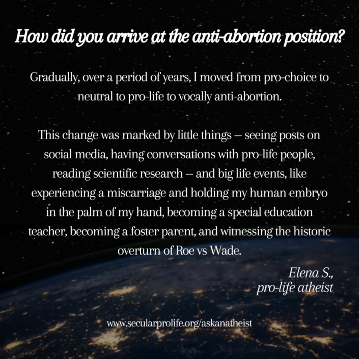 Gradually, over a period of years, I moved from pro-choice to neutral to pro-life to vocally anti-abortion Elena S Ask an Atheist Secular Pro-Life