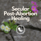Secular Post-Abortion Healing